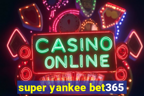 super yankee bet365